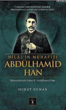 Hilal'in Muhafızı Abdülhamid Han; Bilinmezleriyle Sultan ıı. Abdülhami