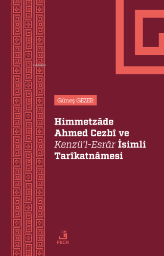 Himmetzâde Ahmed Cezbî Ve Kenzü’l-Esrâr İsimli Tarîkatnâmesi | Güneş G