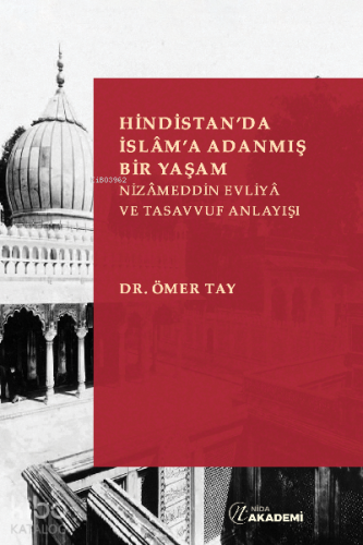 Hindistan’da İslâm’a Adanmış Bir Yaşam: Nizameddin Evliya ve Tasavvuf 