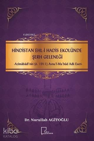 Hindistan Ehli Hadis Ekolünde Şerh Geleneği; Azimabadi'nin (ö.1911) Av