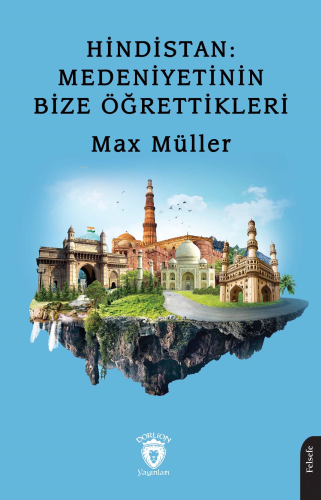 Hindistan;Medeniyetinin Bize Öğrettikleri | Max Müller | Dorlion Yayın