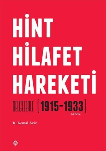 Hint Hilafet Hareketi; Belgelerle (1915 - 1933) | K. Kemal Aziz | Mahy