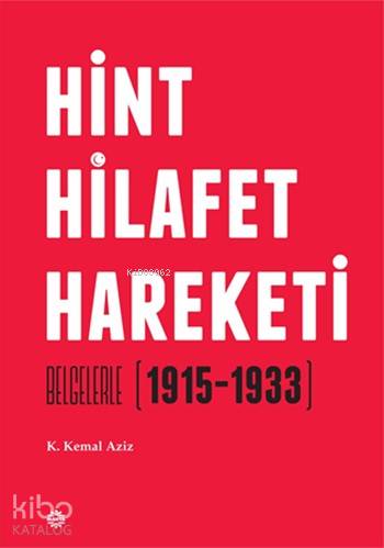 Hint Hilafet Hareketi; Belgelerle (1915 - 1933) | K. Kemal Aziz | Mahy