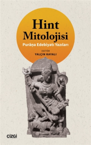 Hint Mitolojisi;Purana Edebiyatı Yazıları | Yalçın Kayalı | Çizgi Kita