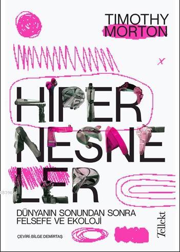 Hipernesneler | Timothy Morton | Tellekt Yayınevi