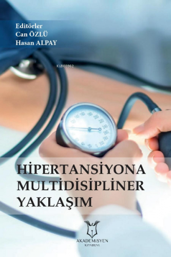 Hipertansiyona Multidisipliner Yaklaşım Kitabı | Can Özlü | Akademisye