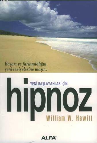 Hipnoz Yeni Başlayanlar İçin | William W. Hewitt | Alfa Basım Yayım Da