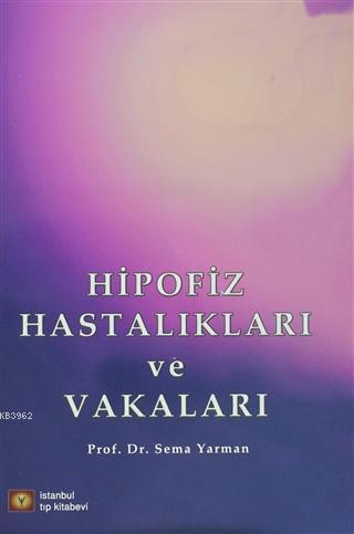 Hipofiz Hastalıkları ve Vakaları | Sema Yarman | İstanbul Tıp Kitabevi