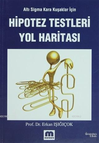 Hipotez Testleri Yol Haritası; Altı Sigma Kara Kuşaklar İçin | Erkan I