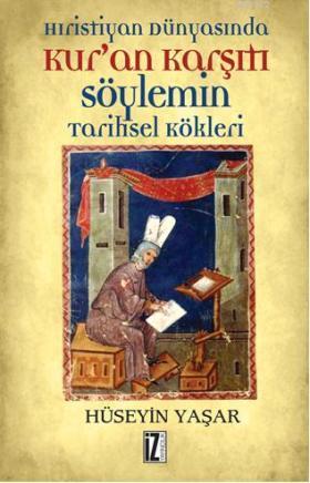 Hıristiyan Dünyasında Kur'an Karşıtı Söylemin Tarihsel Kökleri | Hüsey