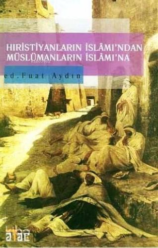 Hıristiyanların İslâm'ından Müslümanların İslâm'ına | Fuat Aydın | Ata