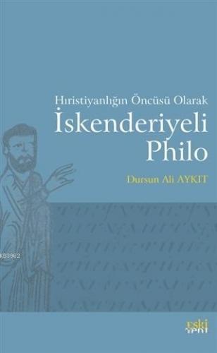 Hıristiyanlığın Öncüsü Olarak İskenderiyeli Philo | Dursun Ali Aykıt |