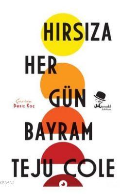 Hırsıza Her Gün Bayram | Teju Cole | Monokl Yayınları