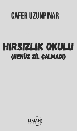 Hırsızlık Okulu;(Henüz Zil Çalmadı) | Cafer Uzunpınar | Liman Yayınevi