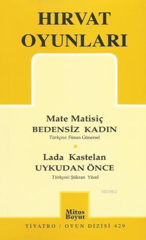 Hırvat Oyunları; Bedensiz Kadın - Uykudan Önce | Mate Matisiç | Mitos 