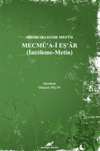 Hisarcıklızade Mes’ud - Mecmu’a-İ Eş’ar ;(İnceleme - Metin) | Gülçiçek