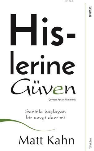 Hislerine Güven; Seninle Başlayan Bir Sevgi Devrimi | Matt Kahn | Sola