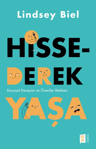 Hissederek Yaşa;Duyusal Deneyim ve Öneriler Rehberi | Lindsey Biel | M