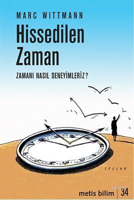 Hissedilen Zaman; Zamanı Nasıl Deneyimleriz? | Marc Wittmann | Metis Y