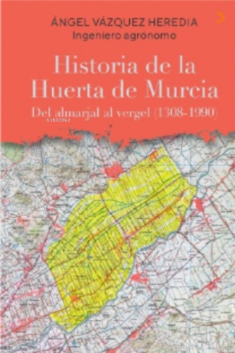 Historia de la Huerta de Murcia;Del almarjal al vergel (1308-1990) | A