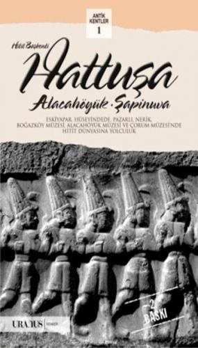 Hitit Başkenti Hattuşa; Alacahöyük, Şapinuva | Erdal Yazıcı | Uranus Y