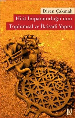 Hitit İmparatorluğu'nun Toplumsal ve İktisadi Yapısı | Diren Çakmak | 