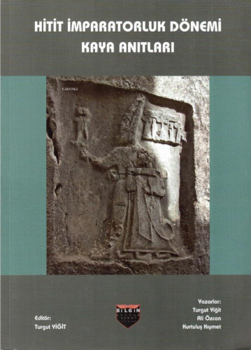 Hitit İmparatorluk Dönemi Kaya Anıtları | Turgut Yiğit | Bilgin Kültür