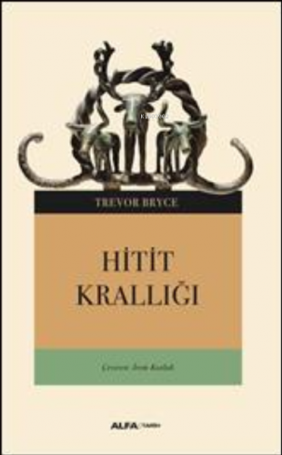 Hitit Krallığı | Trevor Bryce | Alfa Basım Yayım Dağıtım