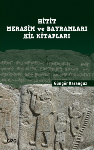 Hitit Merasim ve Bayramları Kil Kitapları | Güngör Karauğuz | Çizgi Ki