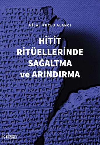 Hitit Ritüellerinde Sağaltma ve Arındırma | Hilal Kutlu Alancı | Çizgi