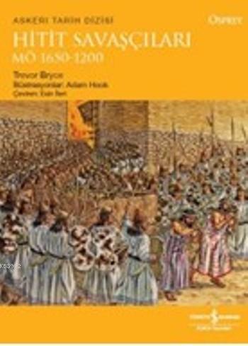 Hitit Savaşçıları MÖ 1650 - 1200 | Trevor Bryce | Türkiye İş Bankası K