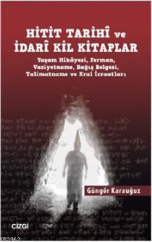 Hitit Tarihî ve İdarî Kil Kitaplar; (Yaşam Hikâyesi, Ferman, Vasiyetna