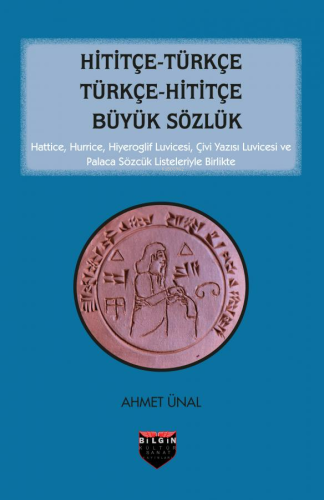 Hititçe - Türkçe - Türkçe - Hititçe Büyük Sözlük | Ahmet Ünal | Bilgin