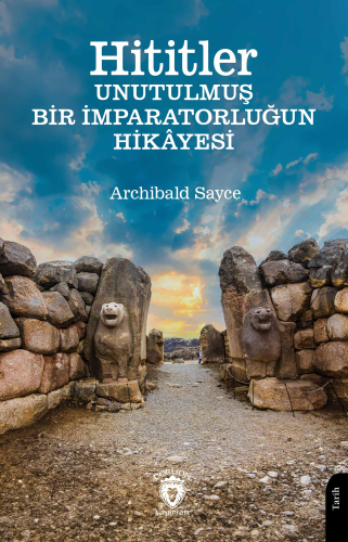 Hititler ;Unutulmuş Bir İmparatorluğun Hikayesi | Archibald Sayce | Do