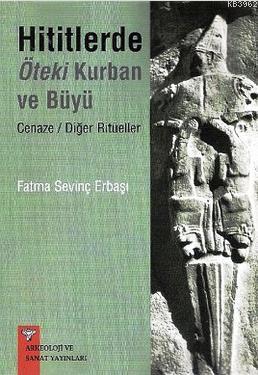 Hititlerde Öteki Kurban ve Büyü | Fatma Sevinç Erbaşı | Arkeoloji ve S