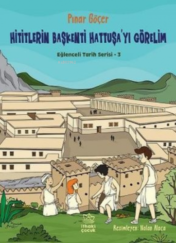 Hititlerin Başkenti Hattuşa'yı Görelim - Eğlenceli Tarih Serisi 3 | Pı