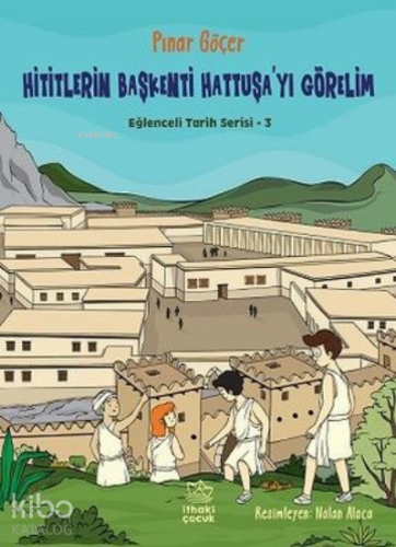 Hititlerin Başkenti Hattuşa'yı Görelim - Eğlenceli Tarih Serisi 3 | Pı