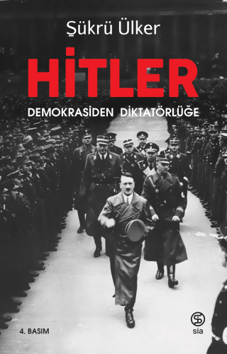 Hitler ;Demokrasiden Diktatörlüğe | Şükrü Ülker | Sia Kitap