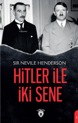 Hitler ile İki Sene | Sir Nevile Henderson | Dorlion Yayınevi