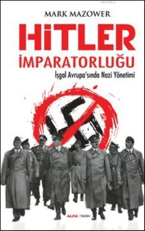 Hitler İmparatorluğu; İşgal Avrupasında Nazi Yönetimi | Mark Mazower |