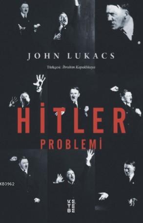 Hitler Problemi | John Lukacs | Ketebe Yayınları