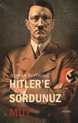 Hitler'e Sordunuz Mu? | Atakan Büyükdağ | Gece Kitaplığı Yayınları