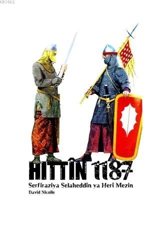 Hittin 1187 - Serfiraziya Heri Mezin ya Selaheddin | David Nicolle | A