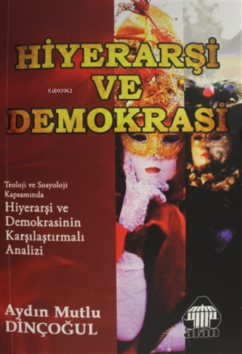 Hiyerarşi ve Demokrasi;Teoloji ce Sosyoloji Kapsamında Hiyerarşi ve De