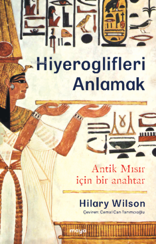 Hiyeroglifleri Anlamak;Antik Mısır İçin Bir Anahtar | Hilary Wilson | 