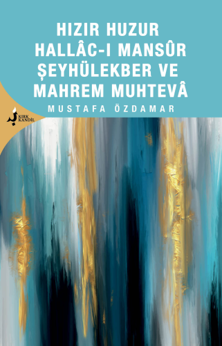 Hızır Huzur Hallacı Mansur Şeyhül Ekber Ve Mahrem Muhteva;Şeyhül Ekber