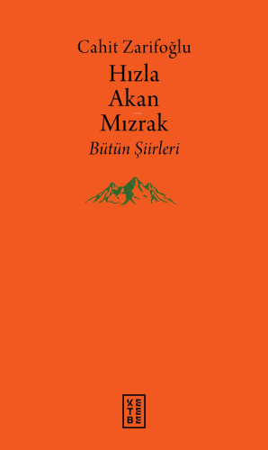 Hızla Akan Mızrak;Bütün Şiirleri | Cahit Zarifoğlu | Ketebe Yayınları