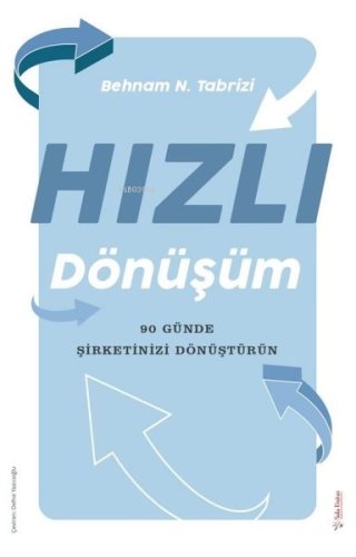 Hızlı Dönüşüm - 90 Günde Şirketinizi Dönüştürün | Behnam N. Tabrizi | 