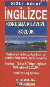 Hızlı - Kolay İngilizce Konuşma Kılavuzu - Sözlük | B. Orhan Doğan | B