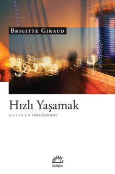 Hızlı Yaşamak | Brigitte Giraud | İletişim Yayınları